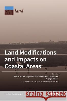Land Modifications and Impacts on Coastal Areas Pietro Aucelli Angela Rizzo Rodolfo Silva Casarin 9783036561356 Mdpi AG - książka