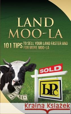 Land Moola: 101 Tips to Sell Your Land Faster and for More Moo-la Brian Patton 9781541263734 Createspace Independent Publishing Platform - książka