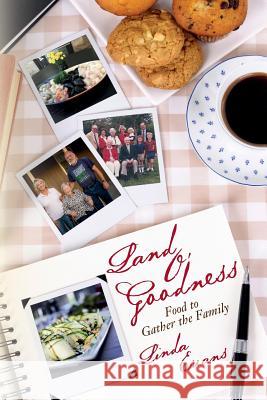 Land O' Goodness: Food to Gather the Family Linda Evans 9781537373836 Createspace Independent Publishing Platform - książka
