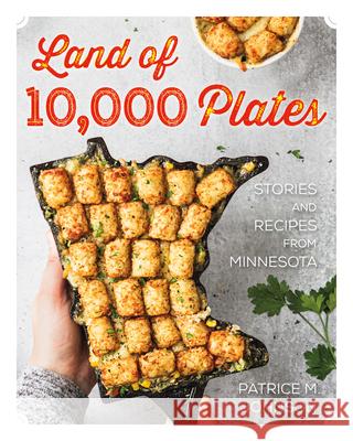 Land of 10,000 Plates: Stories and Recipes from Minnesota Johnson, Patrice M. 9781681341682 Minnesota Historical Society Press - książka