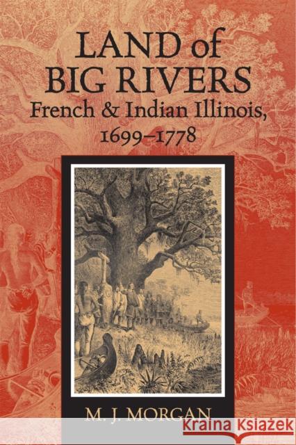 Land of Big Rivers: French & Indian Illinois, 1699-1778 Morgan, M. J. 9780809329885 Southern Illinois University Press - książka