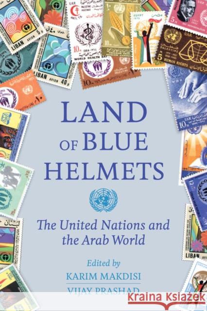 Land of Blue Helmets: The United Nations and the Arab World Karim Makdisi Vijay Prashad 9780520286948 University of California Press - książka