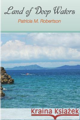 Land of Deep Waters Patricia M. Robertson 9780990331315 Patricia M. Robertson - książka