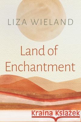 Land of Enchantment Liza Wieland 9780815611776 Syracuse University Press - książka