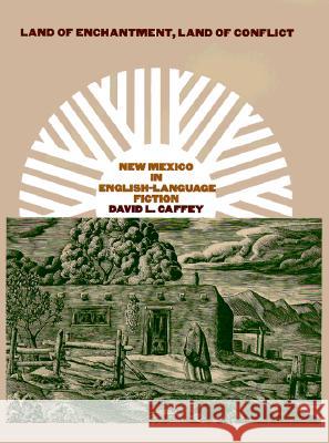 Land of Enchantment, Land of Conflict: New Mexico in English-Language Fiction David L. Caffey 9780890968918 Texas A&M University Press - książka
