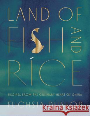 Land of Fish and Rice: Recipes from the Culinary Heart of China Fuchsia Dunlop 9780393254389 W. W. Norton & Company - książka