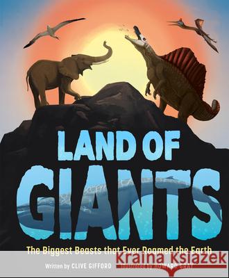 Land of Giants: The Biggest Beasts That Ever Roamed the Earth  9781783128501 Welbeck Children's - książka