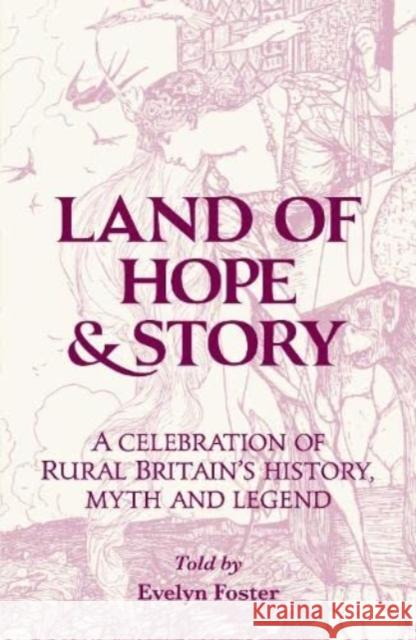 Land of Hope & Story: A celebration of rural Britain's history, myth and Legend Evelyn Foster 9781910489857 Country Books - książka