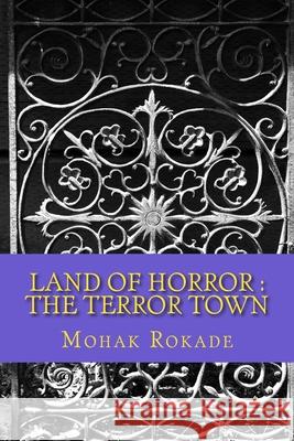 Land of Horror: The Terror Town Mohak Vishwas Rokade 9781722800987 Createspace Independent Publishing Platform - książka