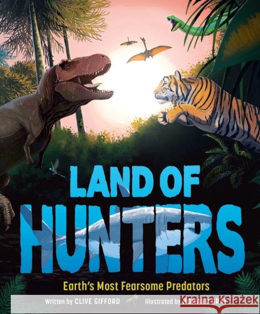 Land of Hunters: Earth's Most Fearsome Predators Gifford, Clive 9781783129348 Welbeck Publishing Group - książka