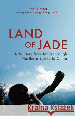 Land of Jade: A Journey from India Through Northern Burma to China Lintner, Bertil 9789745241398  - książka