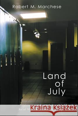 Land of July: A Real Life Scandal of Sex & Social Media at a Connecticut High School Robert M Marchese 9781684330768 Black Rose Writing - książka