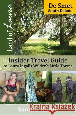 Land of Laura: De Smet: Insider Travel Guide to Laura Ingalls Wilder's Little Towns Sandra Hume 9781945070037 Not the Critic Press LLC - książka