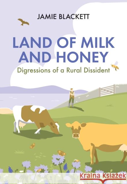 Land of Milk and Honey: Digressions of a Rural Dissident Jamie Blackett 9781846893667 Quiller Publishing Ltd - książka