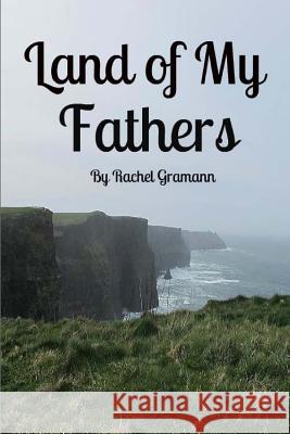 Land of My Fathers Rachel E. Gramann 9781502788795 Createspace - książka
