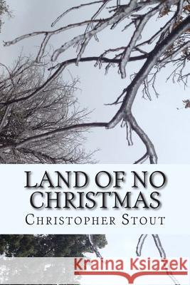 Land of NO Christmas Stout, Christopher 9781505519440 Createspace - książka