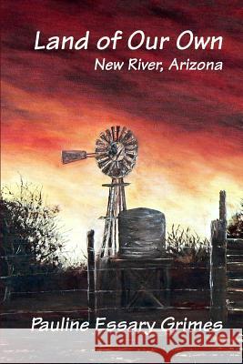 Land of Our Own: New River, Arizona Pauline Essar 9781475171150 Createspace - książka
