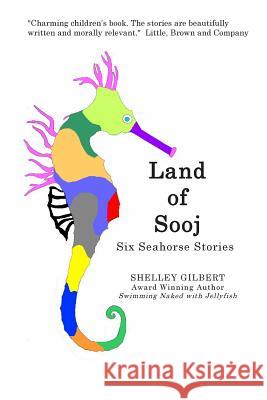 Land of Sooj: Six Seahorse Stories Shelley Gilbert 9780971831759 Seahorse Publishing, Incorporated - książka