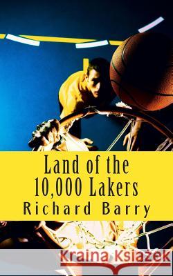 Land of the 10,000 Lakers: A History of the Lakers Richard Barry 9781500957407 Createspace - książka