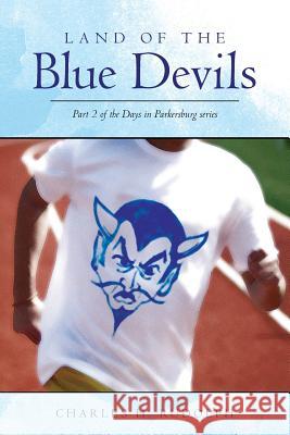 Land of the Blue Devils: Part 2 of the Days in Parkersburg series Charles H. Rudolph 9781519323477 Createspace Independent Publishing Platform - książka