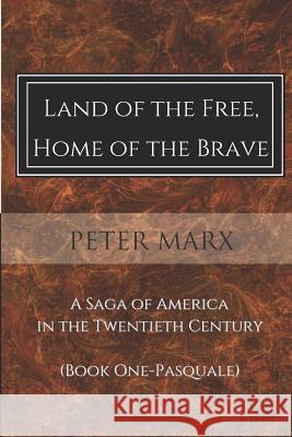 Land of the Free, Home of the Brave: A Saga of America in the Twentieth Century Peter Marx 9781499234381 Createspace - książka