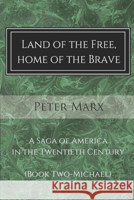 Land of the Free, Home of the Brave: A Saga of America in the Twentieth Century Peter Marx 9781500119089 Createspace - książka