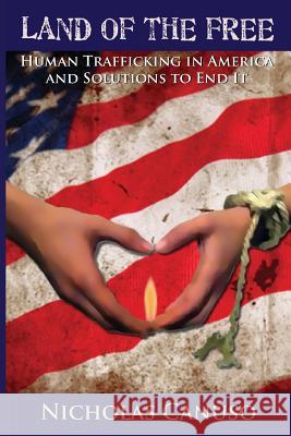 Land of the Free: Human Trafficking in American and Solutions to End It MR Nicholas E. Canuso 9781490384252 Createspace - książka