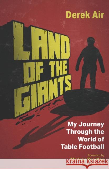 Land of the Giants: My Journey Through the World of Table Football Derek Air 9781801507295 Pitch Publishing Ltd - książka