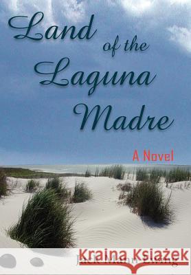 Land of the Laguna Madre Ewing, Jack Mann 9781420867343 Authorhouse - książka