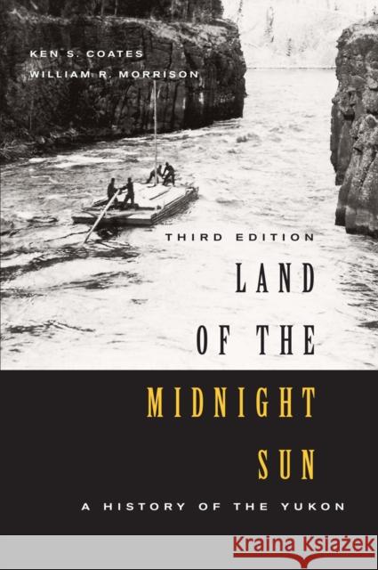 Land of the Midnight Sun: A History of the Yukon, Third Edition: Volume 202 Ken S. Coates, William R. Morrison 9780773552128 McGill-Queen's University Press - książka