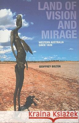 Land of Vision and Mirage: Western Australia Since 1826 Geoffrey Bolton 9780980296402 University of Western Australia Press - książka