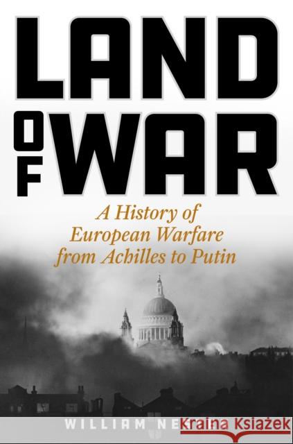 Land of War: A History of European Warfare from Achilles to Putin William Nester 9780811772488 Stackpole Books - książka