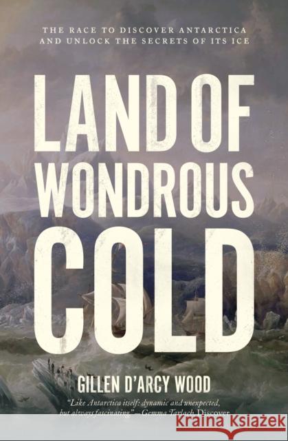 Land of Wondrous Cold: The Race to Discover Antarctica and Unlock the Secrets of Its Ice Wood 9780691229041 Princeton University Press - książka