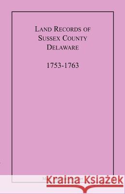 Land Records of Sussex County, Delaware, 1753-1763 Mary Marshall Brewer 9781585494729 Heritage Books - książka