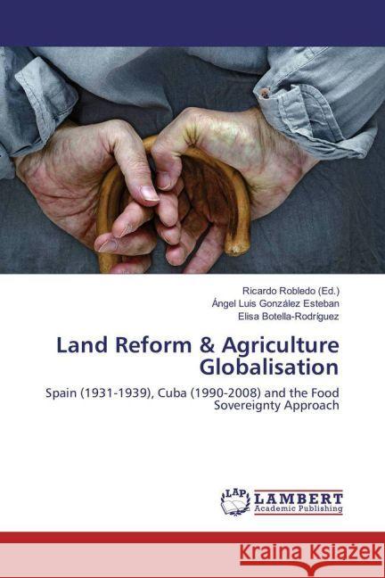Land Reform & Agriculture Globalisation : Spain (1931-1939), Cuba (1990-2008) and the Food Sovereignty Approach González Esteban, Ángel Luis; Botella-Rodríguez, Elisa 9783330089228 LAP Lambert Academic Publishing - książka
