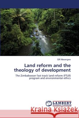 Land reform and the theology of development Gift Masengwe 9783844324181 LAP Lambert Academic Publishing - książka