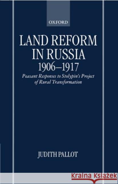 Land Reform in Russia, 1906-1917: Peasant Responses to Stolypin's Project of Rural Transformation Pallot, Judith 9780198206569 Oxford University Press - książka
