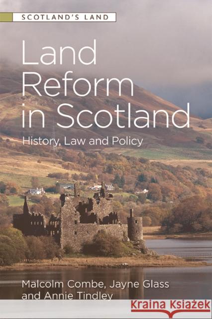 Land Reform in Scotland: History, Law and Policy Malcolm Combe Jayne Glass Annie Tindley 9781474446846 Edinburgh University Press - książka