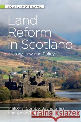 Land Reform in Scotland: History, Law and Policy Malcolm Combe Jayne Glass Annie Tindley 9781474446846 Edinburgh University Press - książka