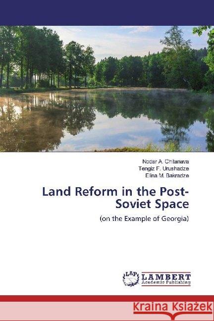 Land Reform in the Post-Soviet Space : (on the Example of Georgia) Chitanava, Nodar A.; Urushadze, Tengiz F.; Bakradze, Elina M. 9786139474981 LAP Lambert Academic Publishing - książka