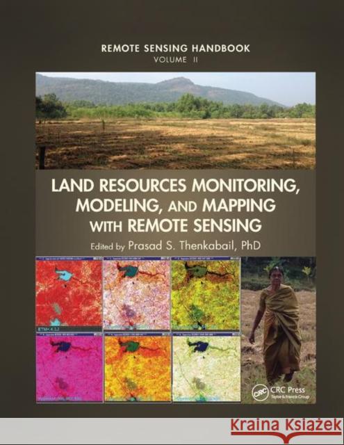 Land Resources Monitoring, Modeling, and Mapping with Remote Sensing Ph. D. Thenkabail 9780367868970 CRC Press - książka