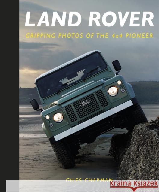 Land Rover: Gripping Photos of the 4x4 Pioneer Giles Chapman 9780750993197 The History Press Ltd - książka