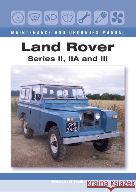 Land Rover Series II, IIA and III Maintenance and Upgrades Manual Richard Hall 9781785001352 The Crowood Press Ltd - książka