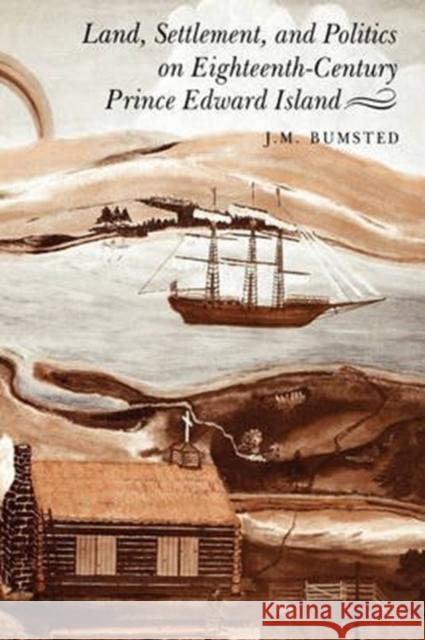Land, Settlement, and Politics on Eighteenth-Century Prince Edward Island Bumsted 9780773505667 McGill-Queen's University Press - książka