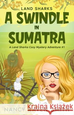 Land Sharks: A Swindle in Sumatra Nancy Raven Smith 9780988285842 Whimsey Wylde - książka