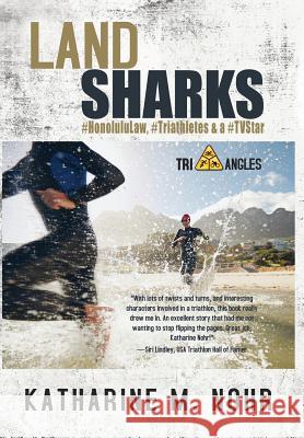 Land Sharks: #HonoluluLaw, #Triathletes & a #TVStar Nohr, Katharine M. 9780996252102 Written Dreams Publishing - książka