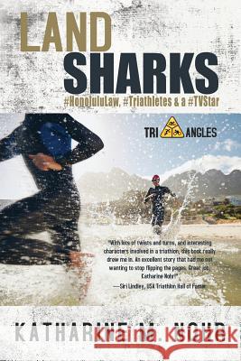 Land Sharks: #HonoluluLaw, #Triathletes & a #TVStar Nohr, Katharine M. 9780996252133 Written Dreams Publishing - książka