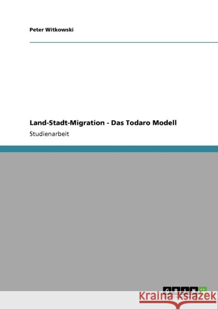 Land-Stadt-Migration - Das Todaro Modell Peter Witkowski 9783640710713 Grin Verlag - książka