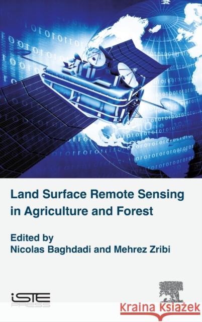 Land Surface Remote Sensing in Agriculture and Forest Nicolas Baghdadi Mehrez Zribi 9781785481031 Iste Press - Elsevier - książka