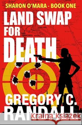 Land Swap For Death: Book One of the Sharon O'Mara Chronicles Randall, Gregory C. 9780982837610 Windsor Hill Publishing - książka